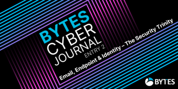 Bytes Cyber Journal: Entry 2 - Email, Endpoint & Identity – The Security Trinity